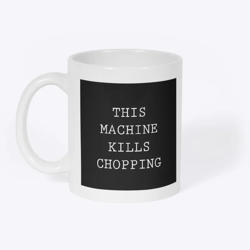 This Machine Kills Chopping